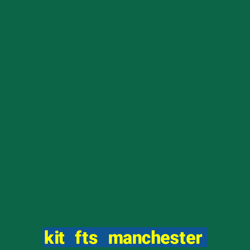 kit fts manchester city 2024